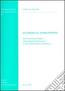 Ecumenical association. Their canonical status with particular reference to the United States of America libro di Oliver James M.