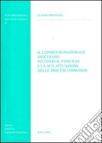 Il consiglio pastorale diocesano secondo il Concilio e la sua attuazione nelle diocesi lombarde libro di Miragoli Egidio