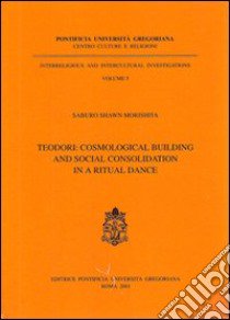 S. Teodori: cosmological building and social consolidation in a ritual dance libro di Morishita Saburo Shawn