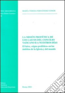 La mision profetica de los laicos del Concilio Vaticano II a nuestros dias libro di Fernandez Conde M. Teresa