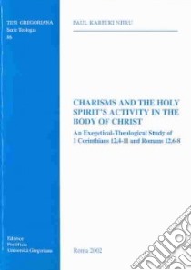 Charisms and the Holy Spirit's activity in the body of Christ. An exegetical-theological study of 1 Corinthians 12,4-11 and Romans 12,6-8 libro di Kariuki Njiru Paul