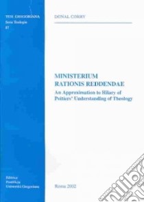 Ministerium rationis reddendae. An Approximation to Hilary of Poitiers' Understanding of Theology libro di Corry Donal