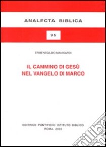 Il cammino di Gesù nel Vangelo di Marco. Schema narrativo e tema cristologico libro di Manicardi Ermenegildo