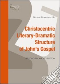 Christocentric literary-dramatic structure of John's gospel libro di Mlakuzhyil George