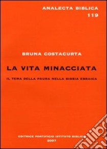 La vita minacciata. Il tema della paura nella Bibbia ebraica libro di Costacurta Bruna