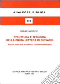 Struttura e teologia della prima Lettera di Giovanni libro di Giurisato Giorgio