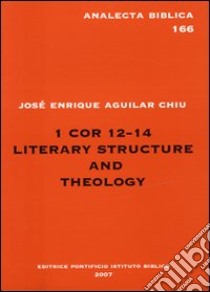 1Cor 12-24. Literary structure and theology libro di Aguilar Chiu José E.