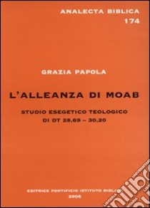 L'Alleanza di Moab. Studio esegetico teologico Dt 28,69-30,20 libro di Papola Grazia (suor)