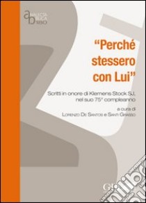 Perché stessero con Lui. Scritti in onore di Klemens Stock SJ nel suo 75° compleanno. Ediz. multilingue libro di De Santos L. (cur.); Grasso S. (cur.)