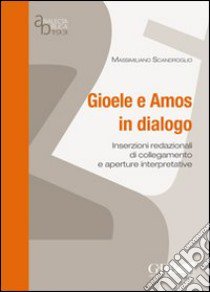 Gioele e Amos in dialogo. Inserzioni redazionali di collegamento e aperture interpretative libro di Scandroglio Massimiliano