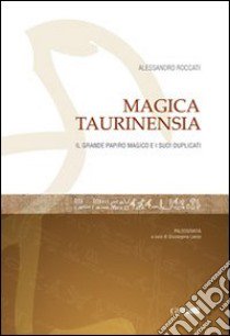 Magica Taurinensia. Il Libro magico e i suoi duplicati libro di Roccati Alessandro