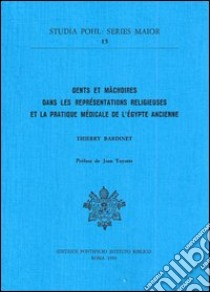 Dents et mâchoires dans les représentations religieuses et la pratique médicale de l'Égypte ancienne libro di Bardinet Thierry