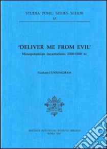 Deliver me from evil. Mesopotamian incantations (2500-1500 b.C.) libro di Cunningham Graham