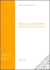 Guida alla Terra Santa seguendo il Nuovo Testamento libro di Kilgallen John