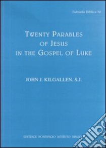 Twenty parables of Jesus in the Gospel of Luke libro di Kilgallen John J.