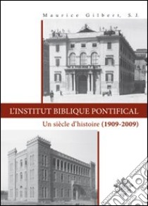 L'Institut Biblique Pontifical. Un siècle d'histoire (1909-2009) libro di Gilbert Maurice