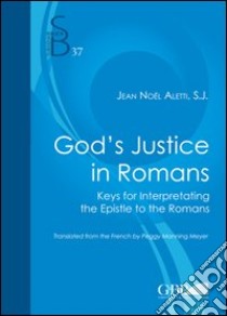 God's justice in romans. Keys for interpretating the epistle to the romans libro di Aletti Jean-Noël