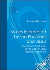 Moses Interpreted by the Pharisees and Jesus libro di Neudecker Reinhard