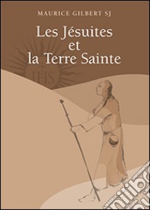 Les jésuites et la Terre Sainte libro di Gilbert Maurice