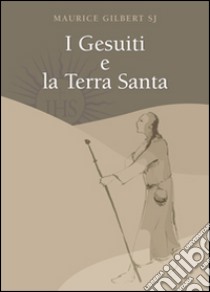 Gesuiti e la Terra Santa libro di Gilbert Maurice