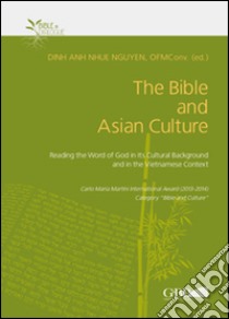 The Bible and Asian Culture. Reading the word of God in its cultural background and in the vietnamese context libro di Nguyen D. A. (cur.)