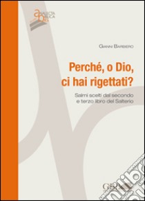 Perché, o Dio, ci hai rigettati? Scritti scelti dal secondo e terzo libro del Salterio libro di Barbiero Gianni