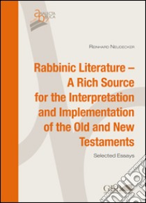 Rabbinic literature. A rich source for the interpretation and implementation of the Old and New Testament. Selected essays libro di Neudecker Reinhard