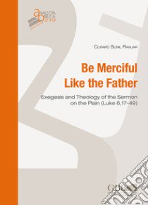 Be merciful like the father. Exegesis and theology of the Sermon on the plain (Luke 6,17-49) libro di Ranjar Clifard Sunil