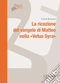 La ricezione del Vangelo di Matteo nella «Vetus Syra» libro di Szymczak Tomasz