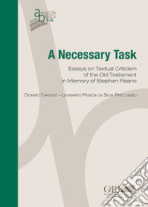 A necessary task. Essays on textual criticism of the Old Testament in memory of Stephen Pisano libro di Candido Dionisio; Pessoa Da Silva Pinto Leonardo