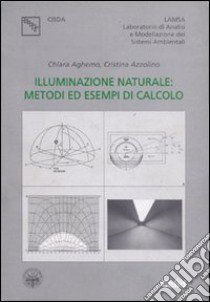 Illuminazione naturale: metodi ed esempi di calcolo libro di Aghemo Chiara; Azzolino Cristina