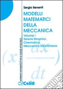 Modelli matematici della meccanica. Vol. 1: Sistemi dinamici, cinematica, meccanica newtoniana libro di Benenti Sergio