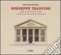 Giuseppe Talucchi architetto. La cultura del classicismo civile negli Stati sardi restaurati libro di Dellapiana Elena