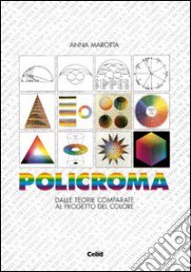 Policroma. Dalle teorie comparate al progetto del colore libro di Marotta Anna