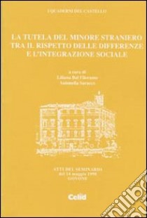 La tutela del minore straniero tra il rispetto delle differenze e l'integrazione sociale libro di Bal Filoramo L. (cur.); Saracco A. (cur.)