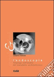 L'endoscopia. L'impiego nell'analisi del manufatto architettonico libro di Romeo Cesare