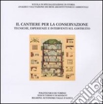 Il cantiere per la conservazione. Tecniche, esperienze e interventi sul costruito libro di Brunetti G. (cur.)