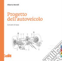 Progetto dell'autoveicolo. Concetti di base libro di Morelli Alberto