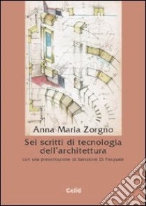 Sei scritti di tecnologia dell'architettura libro di Zorgno Trisciuoglio A. Maria