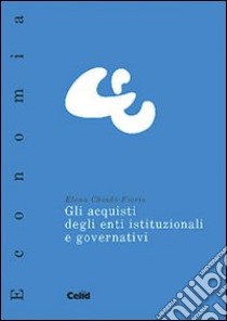 Gli acquisti degli enti istituzionali e governativi libro di Chiadò Fiorio Elena