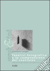 L'analisi fotografica e la comprensione del costruito dalle patologie edilizie al progetto tecnologico libro di Cavaglià Gianfranco