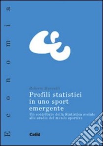 Profili statistici in uno sport emergente. Un contributo della statistica sociale allo studio del mondo sportivo libro di Marvulli Roberto