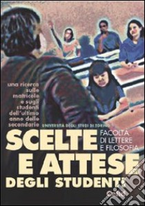 Scelte e attese degli studenti. Una ricerca sulle matricole e sugli studenti dell'ultimo anno delle secondarie libro di Bonifacio Flavio - Scamuzzi Sergio