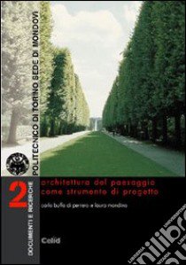 Architettura del paesaggio come strumento di progetto. Argomenti e proposte di riqualificazione paesaggistica a scala urbana e territoriale libro di Buffa Di Perrero Carlo; Mondino Laura