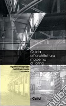 Guida all'architettura moderna di Torino libro di Magnaghi Agostino; Monge Mariolina; Re Luciano