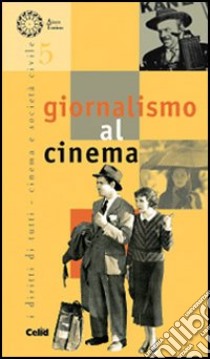 Giornalismo al cinema libro di Cortellazzo S. (cur.); Quaglia M. (cur.)