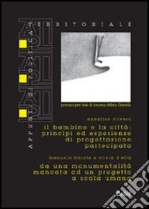Il bambino e la città: principi ed esperienze di progettazione partecipata libro di Olivero Annalisa; Barale Manuela; D'Elia Silvia