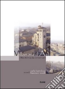 Villanova d'Asti. Città storica da conservare libro di Bartolozzi C. (cur.); Novelli F. (cur.)