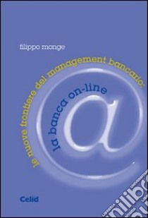 Le nuove frontiere del management bancario: la banca on-line libro di Monge Filippo