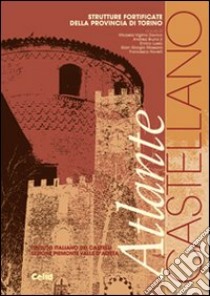 Atlante castellano. Strutture fortificate della provincia di Torino libro